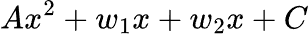 A x squared plus w one x plus w two x plus C
