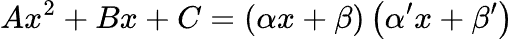 A x squared plus B x plus C equals alpha x plus beta times alpha prime x plus beta prime